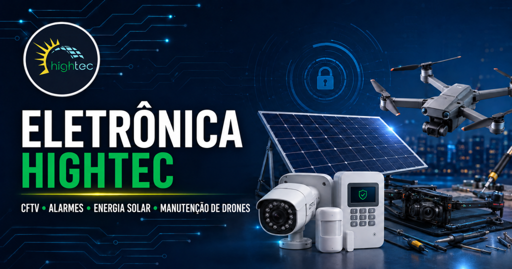 Eletrônica Hightec: CFTV, alarmes, energia solar e manutenção de drones